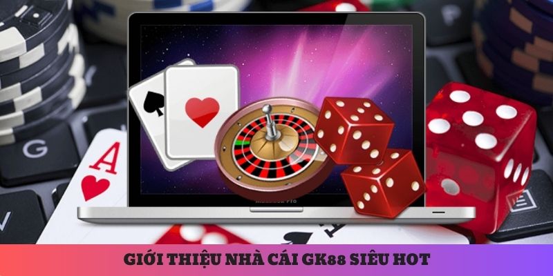 Thương hiệu cá cược GK88 uy tín hàng đầu Việt Nam