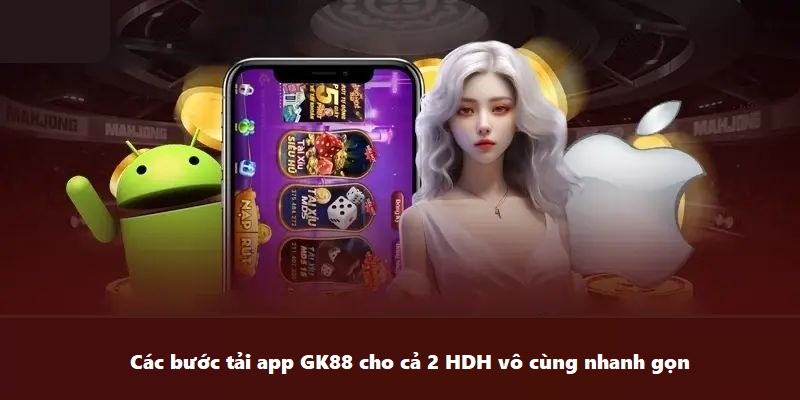 Quy trình tải app GK88 chi tiết cho cả 2 dòng thiết bị